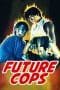 Nonton film Future Cops (Chiu kap hok hau ba wong) (1993) terbaru di Dutamovie21