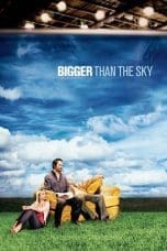 Nonton film Bigger Than the Sky (2005) terbaru di Dutamovie21