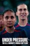 Nonton film Under Pressure: The U.S. Women’s World Cup Team (2023) terbaru di Dutamovie21