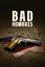 Nonton film Bad Hombres (2023) terbaru di Dutamovie21